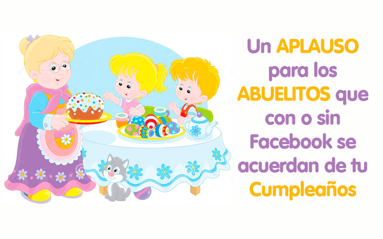Un aplauso para los abuelitos que con o sin Facebook se acuerdan de tu cumpleaños