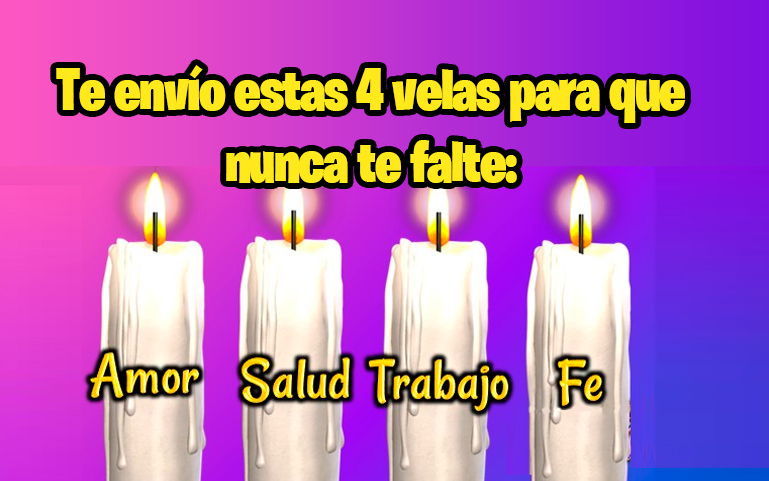 Te envío estas 4 velas para que nunca te falte: Amor, Salud, Trabajo y Fe
